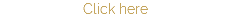 Click here